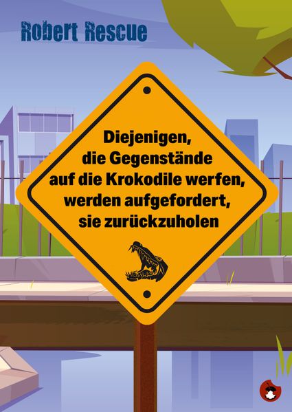 Cover von Diejenigen, die Gegenstände auf die Krokodile werfen, werden aufgefordert, sie zurückzuholen