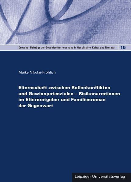 Cover von Elternschaft zwischen Rollenkonflikten und Gewinnpotenzialen – Risikonarrationen im Elternratgeber und Familienroman der Gegenwart