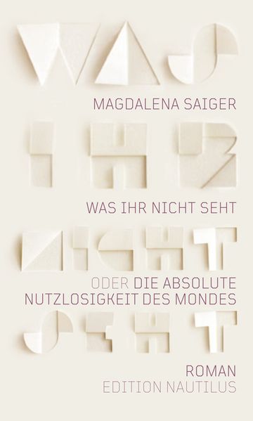Cover von Was ihr nicht seht oder Die absolute Nutzlosigkeit des Mondes