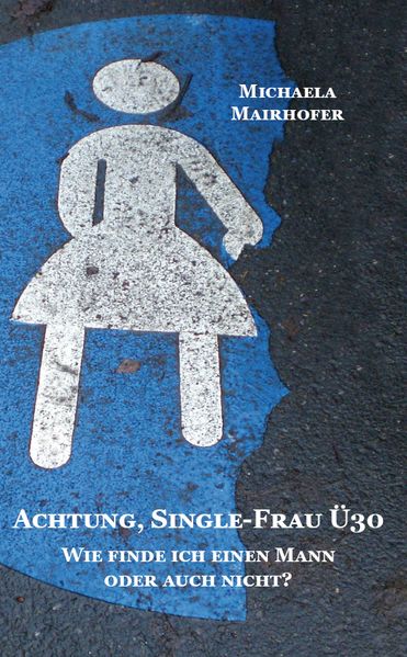 Cover von Achtung, Single-Frau Ü30. Wie finde ich einen Mann oder auch nicht?