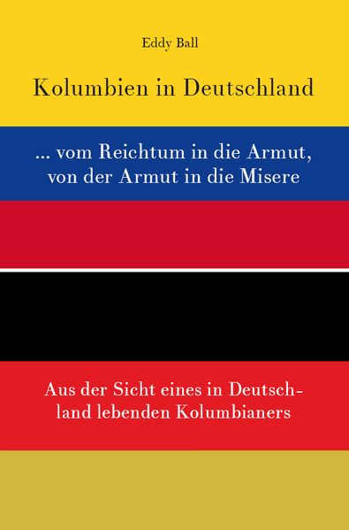 Cover von Kolumbien in Deutschland … vom Reichtum in die Armut, von der Armut in die Misere