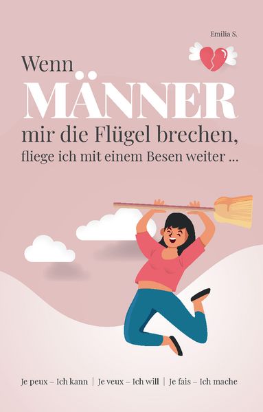 Cover von Wenn Männer mir die Flügel brechen, fliege ich mit einem Besen weiter …