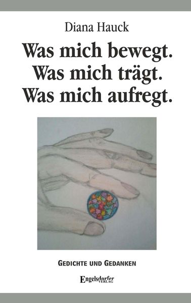 Cover von Was mich bewegt. Was mich trägt. Was mich aufregt.