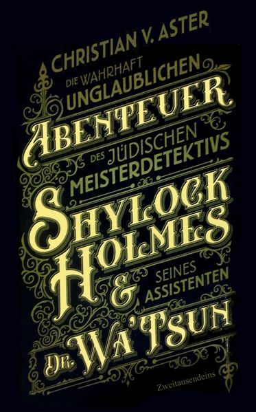 Cover von Die wahrhaft unglaublichen Abenteuer des jüdischen Meisterdetektivs Shylock Holmes und seines Assistenten Dr. Wa’Tsun