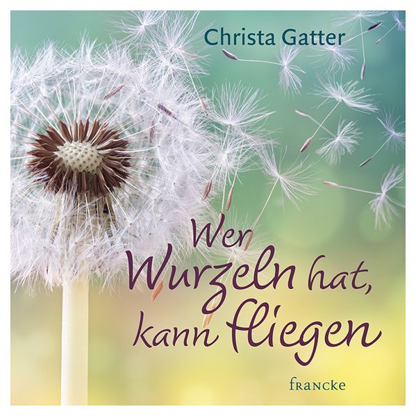 Cover von Wer Wurzeln hat, kann fliegen