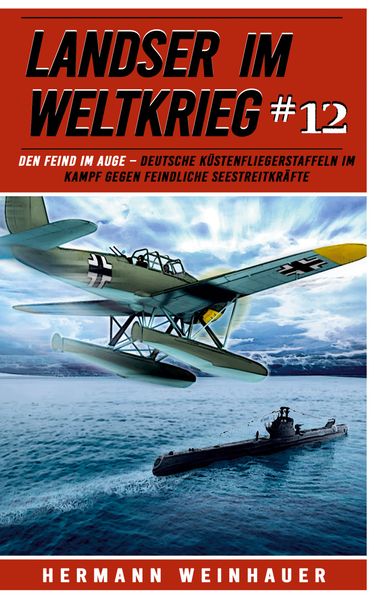 Cover von Den Feind im Auge – deutsche Küstenfliegerstaffeln im Kampf gegen feindliche Seestreitkräfte