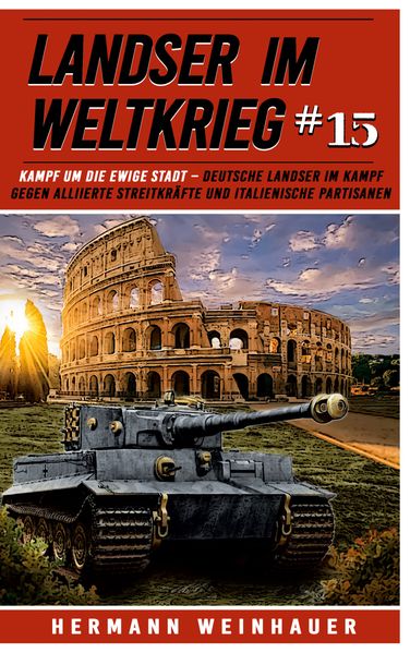 Cover von Kampf um die Ewige Stadt – deutsche Landser im Kampf gegen alliierte Streitkräfte und italienische Partisanen