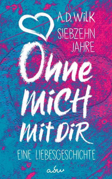 Cover von Siebzehn Jahre. Ohne mich. Mit dir.