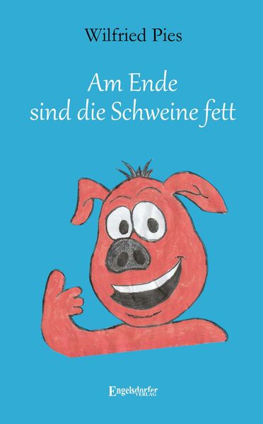 Cover von Am Ende sind die Schweine fett