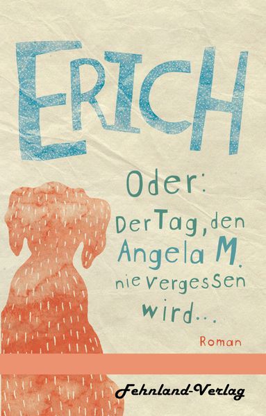 Cover von Erich oder: Der Tag, den Angela M. nie vergessen wird