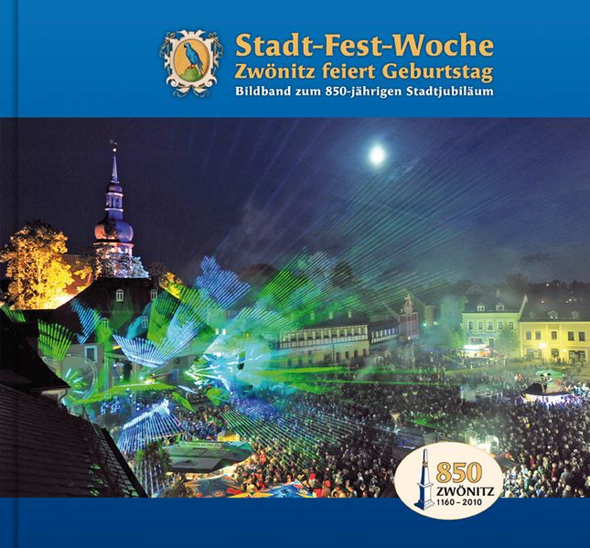 Cover von Stadt-Fest-Woche Zwönitz feiert Geburtstag Bildband zum 850-jährigen Stadtjubiläum