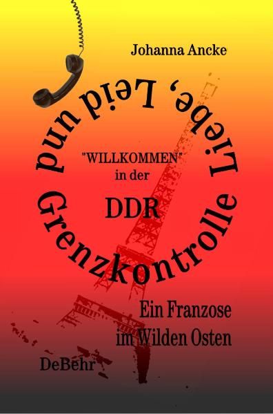 Cover von Liebe, Leid und Grenzkontrolle – „Willkommen“ in der DDR