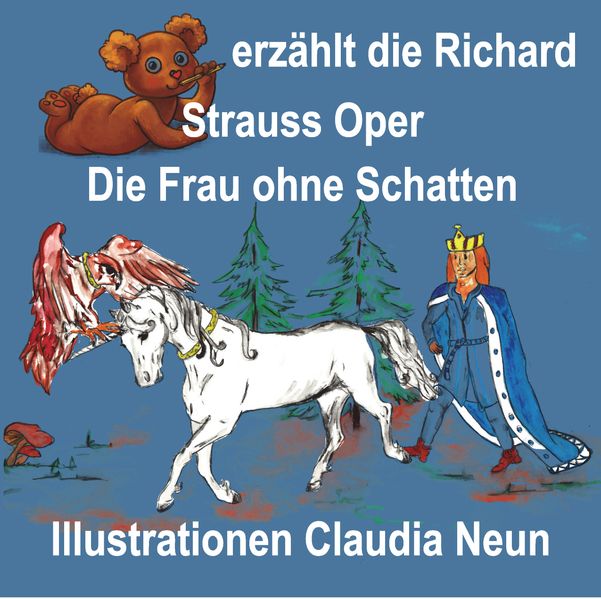 Cover von Bärchen erzählt Opern / Bärchen erzählt die Richard Strauss Oper Die Frau ohne Schatten