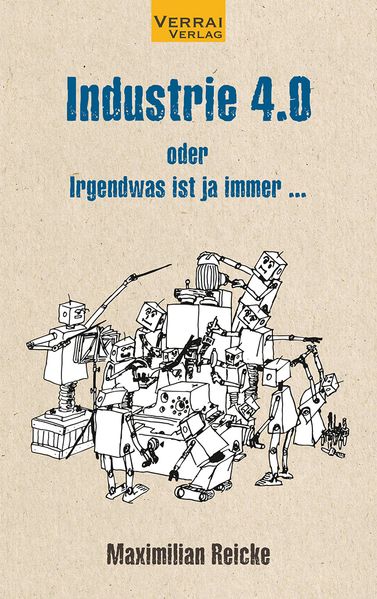 Cover von Industrie 4.0 – oder Irgendwas ist ja immer …