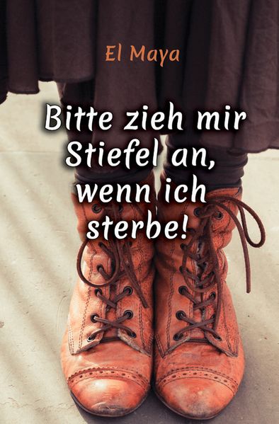 Cover von Bitte zieh mir Stiefel an, wenn ich sterbe!