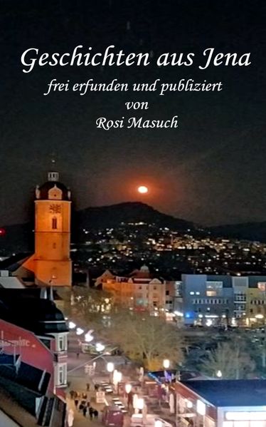 Cover von Geschichten aus Jena frei erfunden und publiziert von Rosi Masuch