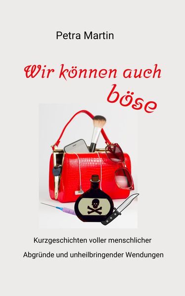 Cover von Wir können auch böse: Kurzgeschichten voller menschlicher Abgründe und unheilbringender Wendungen