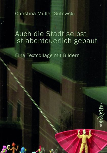 Cover von „Auch die Stadt selbst ist abenteuerlich gebaut“