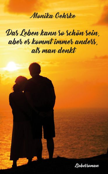 Cover von Das Leben kann so schön sein, aber es kommt immer anders, als man denkt
