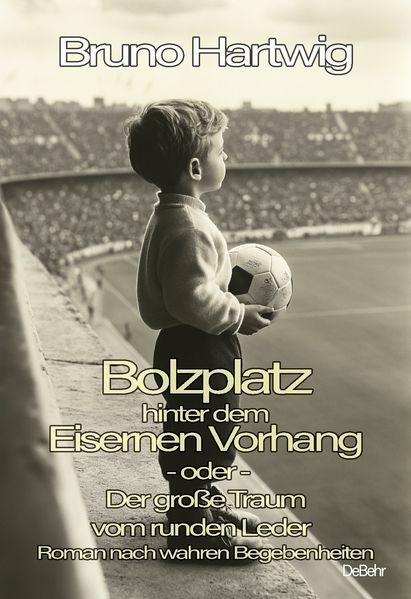 Cover von Bolzplatz hinter dem Eisernen Vorhang oder Der große Traum vom runden Leder