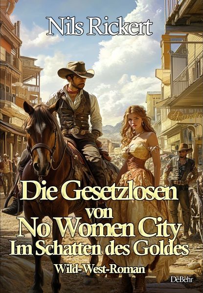 Cover von Die Gesetzlosen von No Women City – Im Schatten des Goldes – Wild-West-Roman