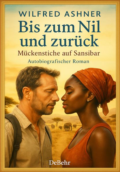 Cover von Bis zum Nil und zurück – Mückenstiche auf Sansibar – Autobiografischer Roman