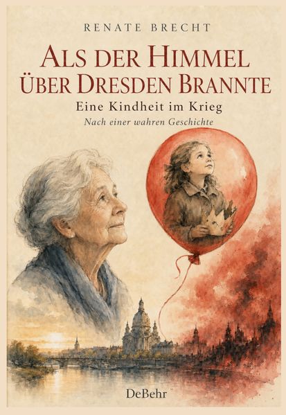 Cover von Als der Himmel über Dresden brannte – Eine Kindheit im Krieg – Nach einer wahren Geschichte
