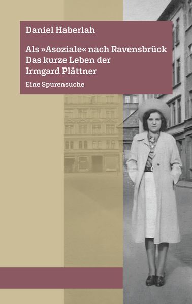 Cover von Als »Asoziale« nach Ravensbrück. Das kurze Leben der Irmgard Plättner: Eine Spurensuche
