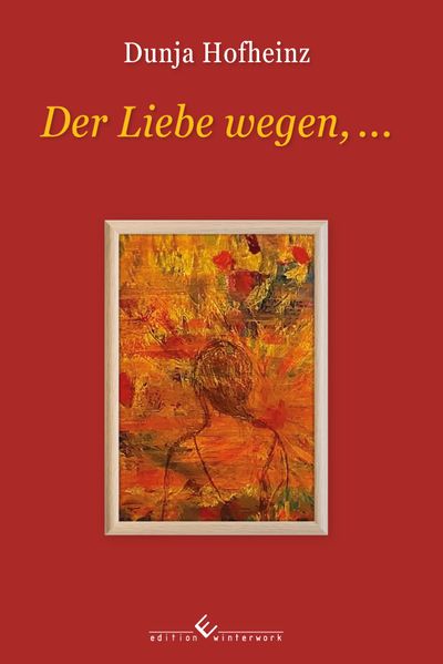 Cover von Der Liebe wegen …/ Dunja Hofheinz