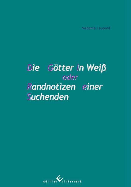 Cover von Die Götter in Weiß oder Randnotizen einer Suchenden