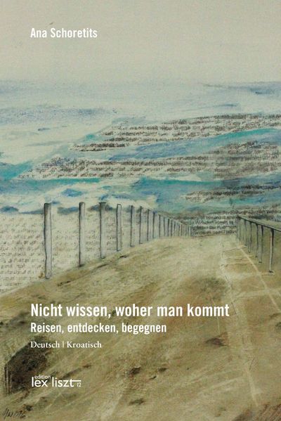 Cover von Nicht wissen, woher man kommt – Reisen, entdecken, begegnen / Ne znati, odakle smo – Putovati, otkriti, sastati se