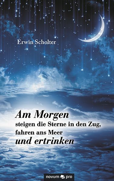 Cover von Am Morgen steigen die Sterne in den Zug, fahren ans Meer und ertrinken