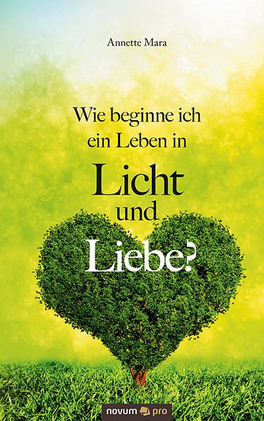Cover von Wie beginne ich ein Leben in Licht und Liebe?