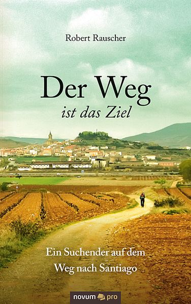 Cover von Der Weg ist das Ziel – Ein Suchender auf dem Weg nach Santiago
