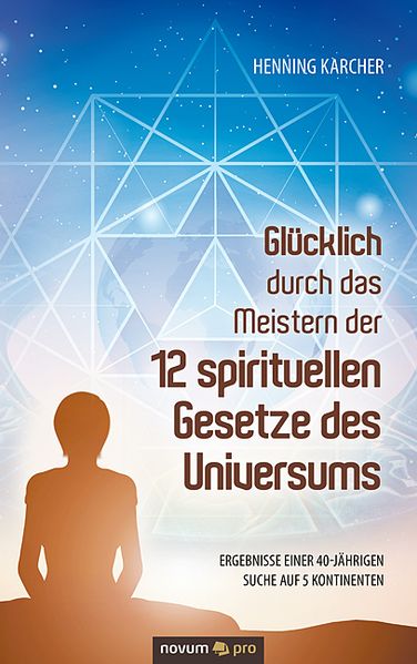 Cover von Glücklich durch das Meistern der 12 spirituellen Gesetze des Universums