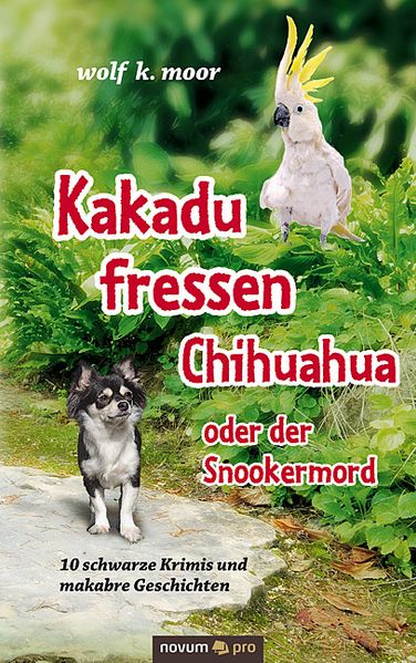 Cover von Kakadu fressen Chihuahua – oder der Snookermord