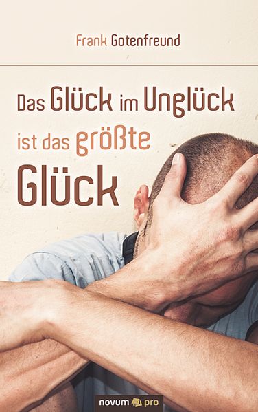 Cover von Das Glück im Unglück ist das größte Glück