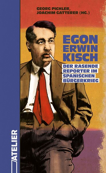 Cover von Egon Erwin Kisch. Der Rasende Reporter im Spanischen Bürgerkrieg