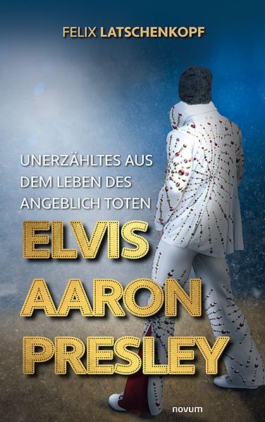 Cover von Unerzähltes aus dem Leben des angeblich toten Elvis Aaron Presley