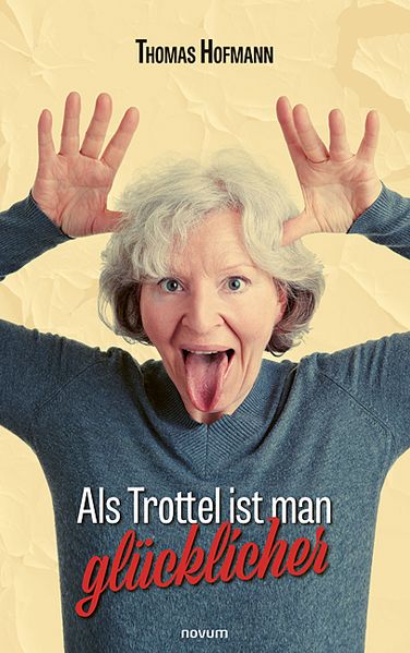 Cover von Als Trottel ist man glücklicher