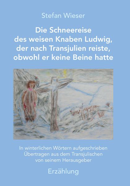 Cover von Die Schneereise des weisen Knaben Ludwig, der nach Transjulien reiste, obwohl er keine Beine hatte