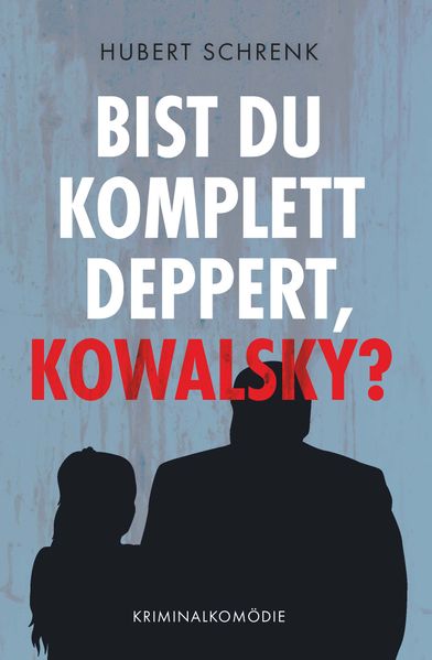 Cover von Bist du komplett deppert, Kowalsky?