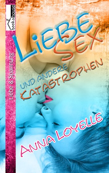Cover von Liebe, Sex und andere Katastrophen