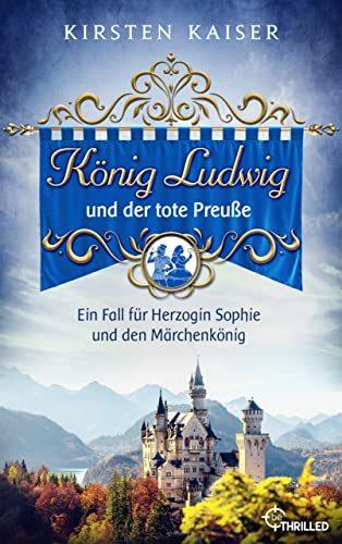 Cover von König Ludwig und der tote Preuße: Ein Fall für Herzogin Sophie und den Märchenkönig